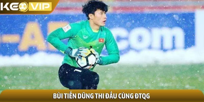 Bùi Tiến Dũng thi đấu cùng ĐTQG