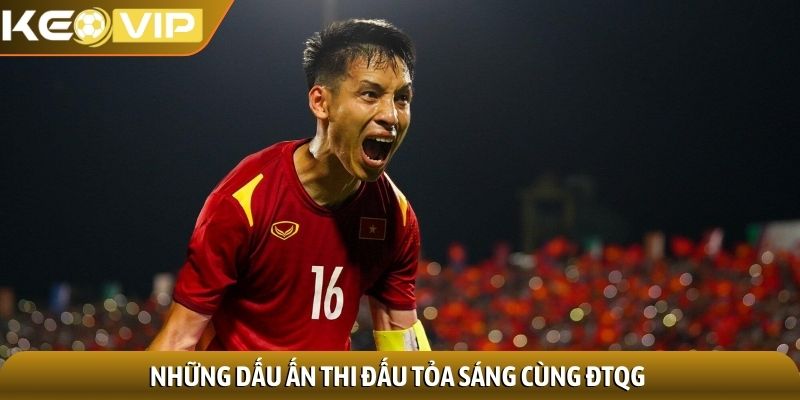 Những dấu ấn thi đấu tỏa sáng cùng ĐTQG