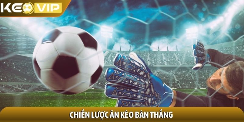 Chiến lược ăn kèo bàn thắng