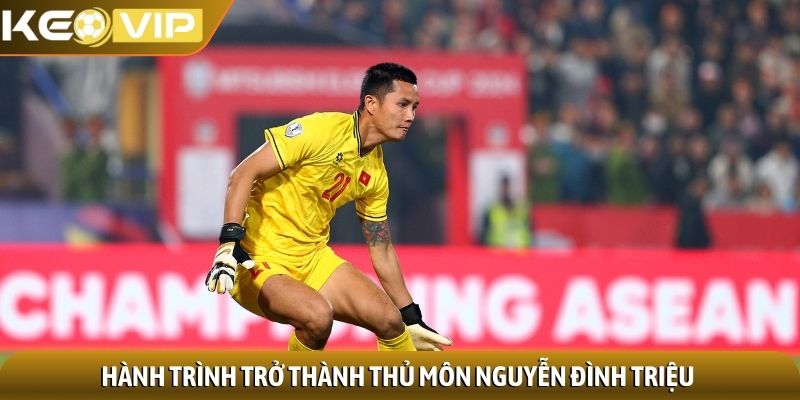 Hành trình trở thành thủ môn Nguyễn Đình Triệu