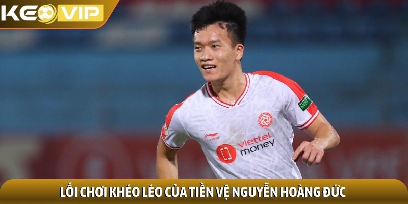 Lối chơi khéo léo của tiền vệ Nguyễn Hoàng Đức