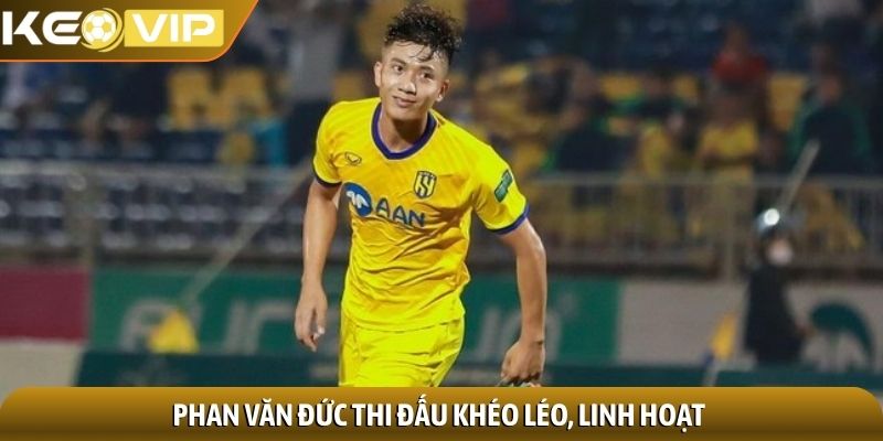 Phan Văn Đức thi đấu khéo léo, linh hoạt