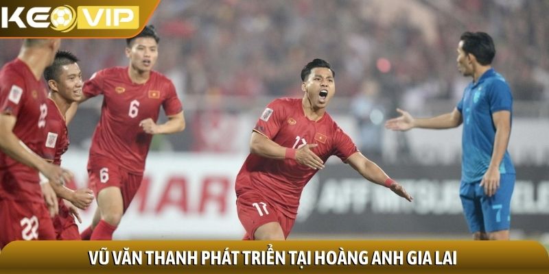 Vũ Văn Thanh phát triển tại Hoàng anh Gia Lai